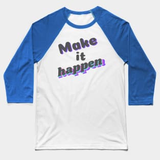 Make it happen Baseball T-Shirt